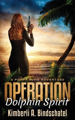 Operation Dolphin Spirit: A romantic mystery adventure on a tropical island in the Bahamas by Kimberli a. Bindschatel