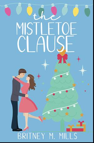 The Mistletoe Clause  by Britney M. Mills