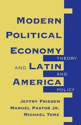 Modern Political Economy and Latin America: Theory and Policy by Jeffry A. Frieden