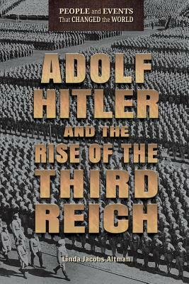 Adolf Hitler and the Rise of the Third Reich by Linda Jacobs Altman
