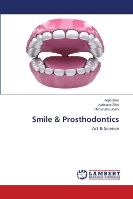 Smile & Prosthodontics by Arpit Sikri, Himanshu Joshi, Jyotsana Sikri