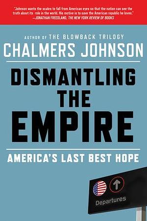 Aep: Dismantling The Empire by Chalmers Johnson, Chalmers Johnson