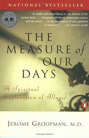 The Measure of Our Days: A Spiritual Exploration of Illness by Jerome Groopman