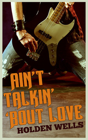 Ain't Talkin' 'Bout Love by Holden Wells