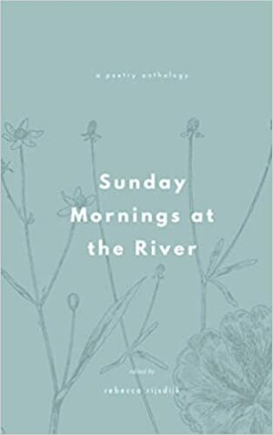 Sunday Mornings at the River: Spring 2021 by Sunday Mornings at the River