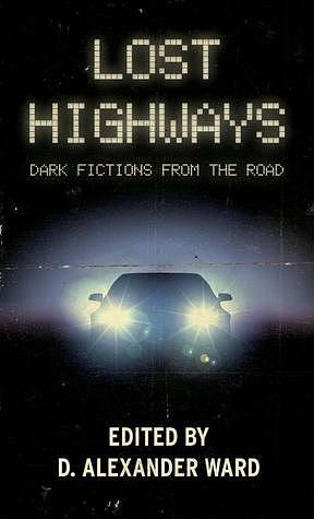 Lost Highways: Dark Fictions From the Road by D. Alexander Ward
