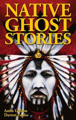 Native Ghost Stories by Darren Zenko, Amos Gideon