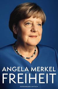 Freiheit: Erinnerungen 1954-2021 by Angela Merkel