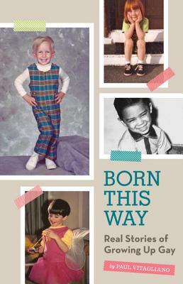 Born This Way: Real Stories of Growing Up Gay by Paul Vitagliano