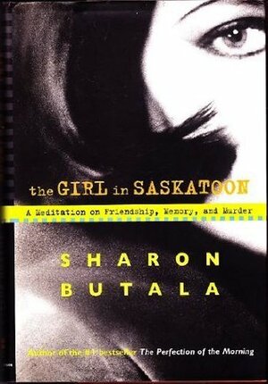 The Girl in Saskatoon: A meditation on Friendship, Memory, and Murder by Sharon Butala
