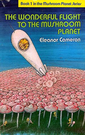 The Wonderful Flight to the Mushroom Planet by Eleanor Cameron