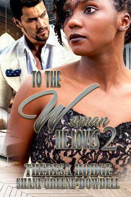 To The Woman He Loves 2 by Theresa Hodge, Shani Greene-Dowdell