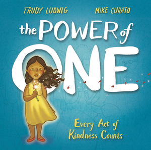The Power of One: Every Act of Kindness Counts by Trudy Ludwig