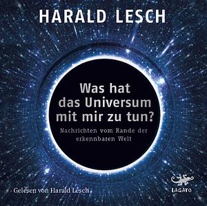 Was hat das Universum mit mir zu tun? by Harald Lesch