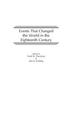 Events That Changed the World in the Eighteenth Century by John E. Findling, Frank W. Thackeray