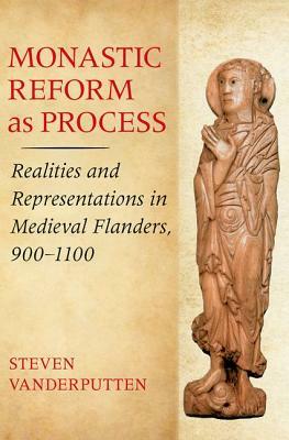 Monastic Reform as Process by Steven Vanderputten