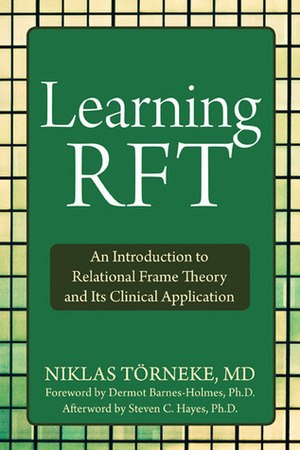 Learning RFT: An Introduction to Relational Frame Theory and Its Clinical Application by Dermot Barnes-Holmes, Niklas Törneke