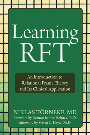 Learning RFT: An Introduction to Relational Frame Theory and Its Clinical Application by Niklas Törneke, Dermot Barnes-Holmes