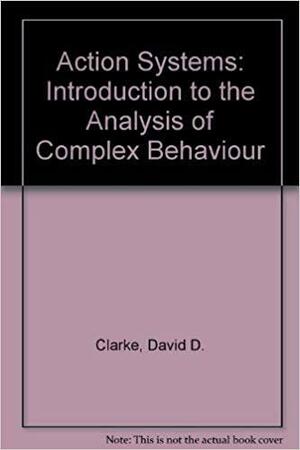 Action Systems: An Introduction to the Analysis of Complex Behaviour by Jill Crossland, David D. Clarke