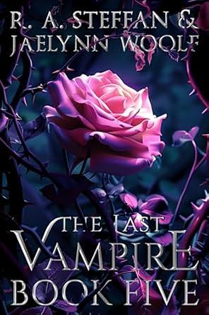 The Last Vampire: Book Five by Jaelynn Woolf, R.A. Steffan