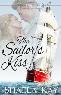 The Sailor's Kiss: A Novella by Shaela Kay