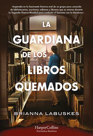 La guardiana de los libros quemados by Brianna Labuskes