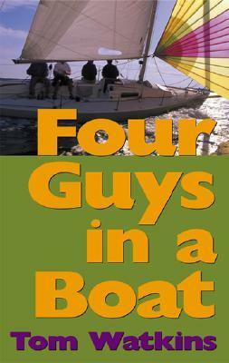 Four Guys in a Boat: A Decade of Rum, Cigars, Poker and Lies by Tom Watkins