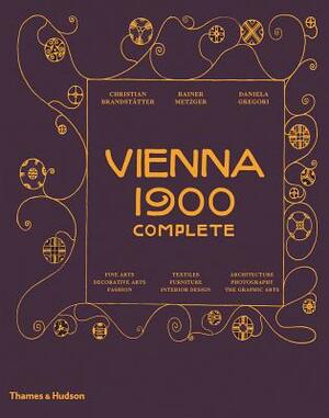 Vienna 1900 Complete by Rainer Metzger, Christian Brandstätter, Daniela Gregori