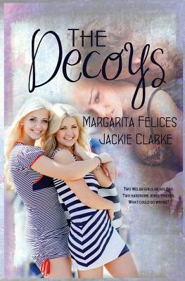 The Decoys by Jackie Clarke, Margarita Felices
