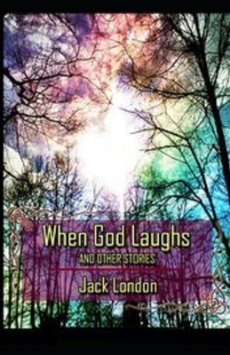 When God Laughs & Other Stories Illustrated by Jack London