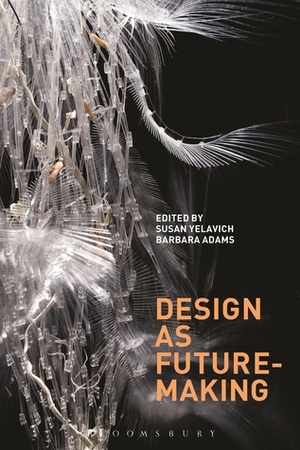 Design as Future-Making by Barbara Adams, Susan Yelavich