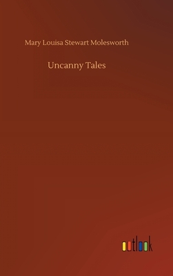 Uncanny Tales by Mary Louisa Stewart Molesworth