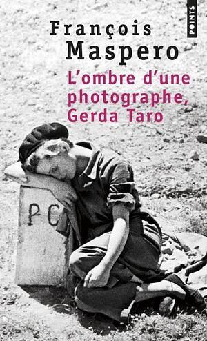 L'ombre d'une photographe, Gerda Taro by François Maspero