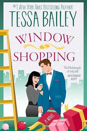 Window Shopping: A Novel: Opposites-attract love story with a charming twist in this feel-good holiday romance set in Manhattan. by Tessa Bailey, Tessa Bailey