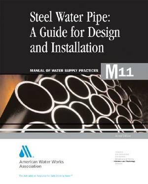 Steel Pipe a Guide to Design and Installation (M11): Awwa Manual of Practice by American Water Works Association