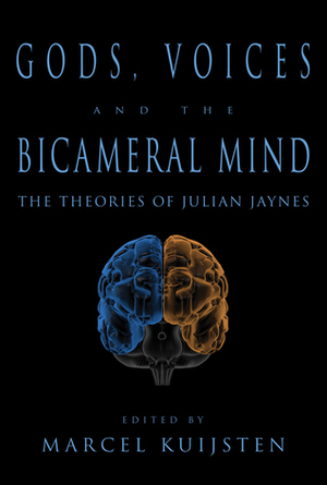 Gods, Voices, and the Bicameral Mind: The Theories of Julian Jaynes by Marcel Kuijsten
