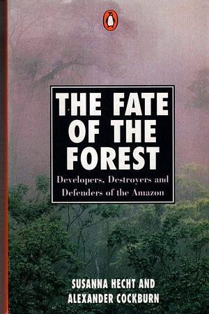 The Fate of the Forest by Susanna B. Hecht, Alexander Cockburn