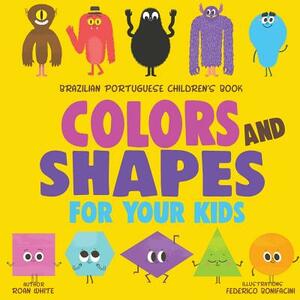 Brazilian Portuguese Children's Book: Colors and Shapes for Your Kids by Roan White