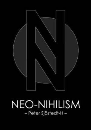 Neo-Nihilism: The Philosophy of Power by Peter Sjöstedt-H