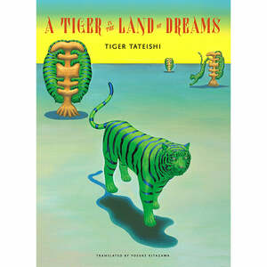 A Tiger in the Land of Dreams by Tiger Tateishi