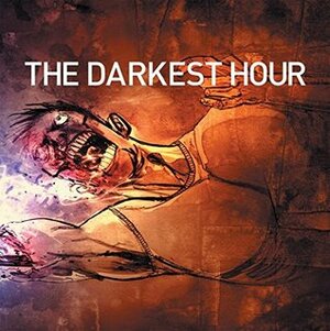 The Darkest Hour by Brian Churilla, Pia Guerra, Ron Chan, Tom Fowler, Nathan Fox, Ben Templesmith, Becky Cloonan, Rick Spears, Jeremy Haun, Mateus Santolouco, Brian Hurtt