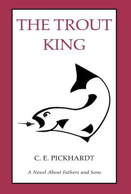 The Trout King by Carl Pickhardt Ph D.