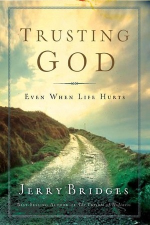 Trusting God: Even When Life Hurts by Jerry Bridges