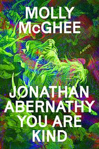 Jonathan Abernathy You Are Kind by Molly McGhee