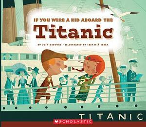 If You Were a Kid Aboard the Titanic by Sebastià Serra, Josh Gregory