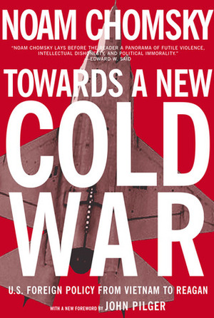 Toward a New Cold War: Essays on the Current Crisis & How We Got There by John Pilger, Noam Chomsky