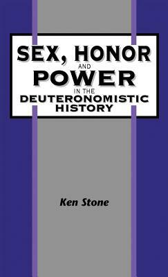 Sex, Honor, and Power in the Deuteronomistic History by Kenneth Stone, Ken Stone
