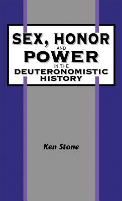 Sex, Honor, and Power in the Deuteronomistic History by Ken Stone, Kenneth Stone