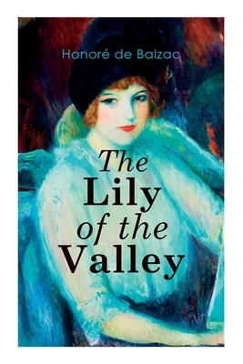 The Lily of the Valley: Romance Novel by Honoré de Balzac, Katharine Prescott Wormeley