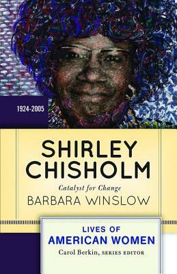 Shirley Chisholm: Catalyst for Change, 1926-2005 by Barbara Winslow